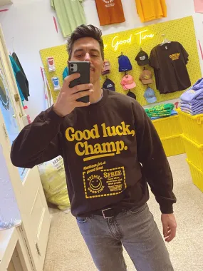 Good Luck, Champ Sweatshirt