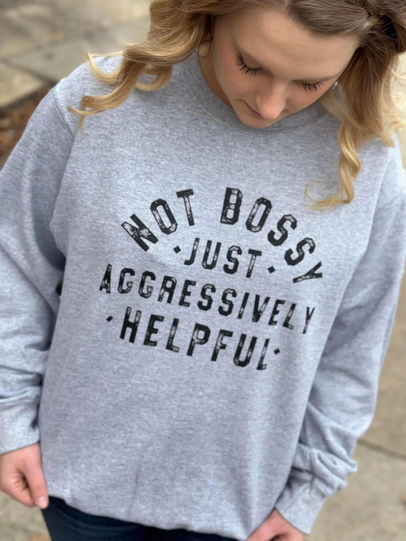 Not Bossy Just Aggressively Helpful Sweatshirt